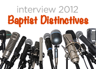 Interview 2012: Baptist Distinctives